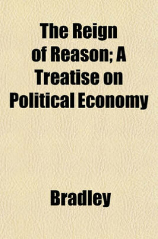 Cover of The Reign of Reason; A Treatise on Political Economy