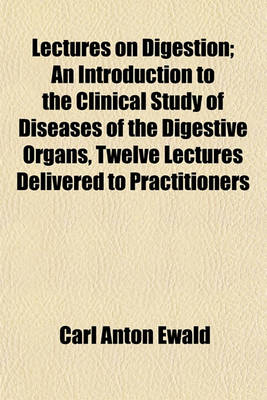 Book cover for Lectures on Digestion; An Introduction to the Clinical Study of Diseases of the Digestive Organs, Twelve Lectures Delivered to Practitioners