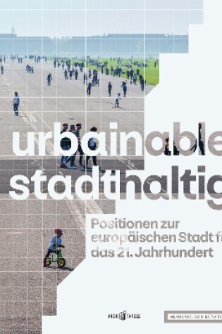 Cover of urbainable/stadthaltig - Positionen zur europaischen Stadt fur das 21. Jahrhundert