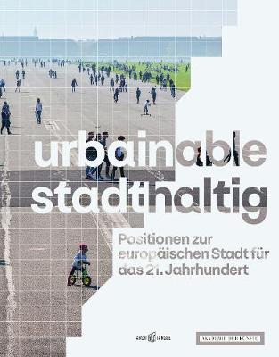 Book cover for urbainable/stadthaltig - Positionen zur europaischen Stadt fur das 21. Jahrhundert