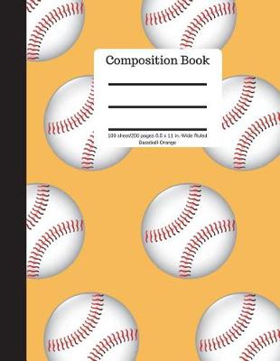 Book cover for Composition Book 100 Sheet/200 Pages 8.5 X 11 In.-Wide Ruled Baseball-Orange