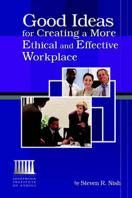 Cover of Good Ideas for Creating a More Ethical and Effective Workplace