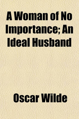 Book cover for A Woman of No Importance; An Ideal Husband