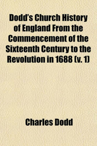 Cover of Dodd's Church History of England from the Commencement of the Sixteenth Century to the Revolution in 1688 (V. 1)