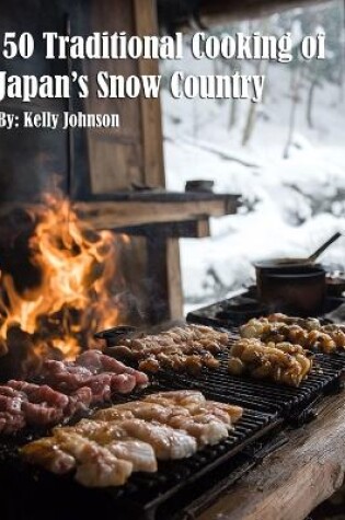 Cover of 50 Traditional Cooking of Japan's Snow Country