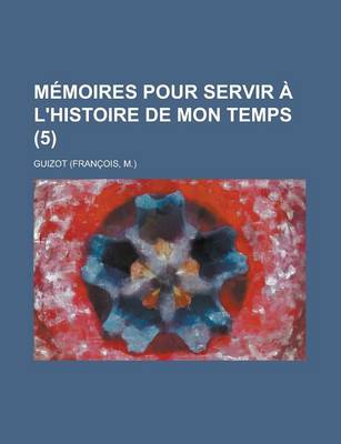 Book cover for Memoires Pour Servir A L'Histoire de Mon Temps (5)