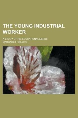 Cover of The Young Industrial Worker; A Study of His Educational Needs