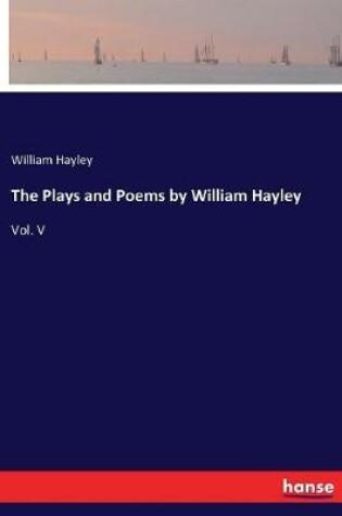 Cover of The Plays and Poems by William Hayley