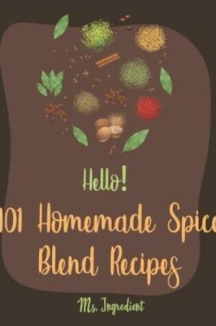 Cover of Hello! 101 Homemade Spice Blend Recipes