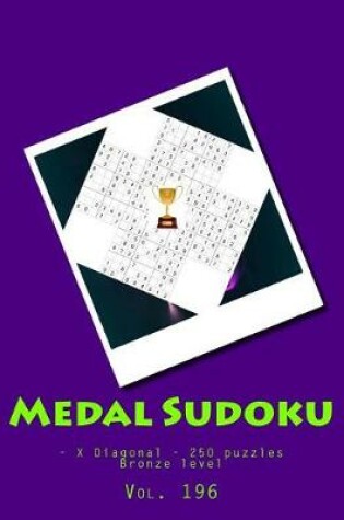 Cover of Medal Sudoku - X Diagonal - 250 puzzles Bronze level - Vol. 196