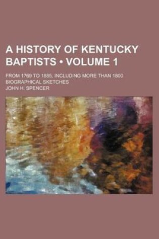 Cover of A History of Kentucky Baptists (Volume 1); From 1769 to 1885, Including More Than 1800 Biographical Sketches