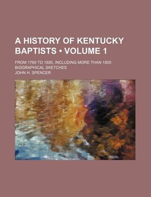 Book cover for A History of Kentucky Baptists (Volume 1); From 1769 to 1885, Including More Than 1800 Biographical Sketches