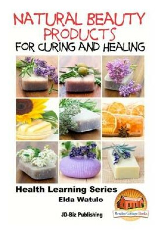 Cover of Natural Beauty Products For Curing and Healing