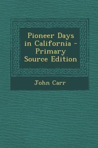 Cover of Pioneer Days in California - Primary Source Edition