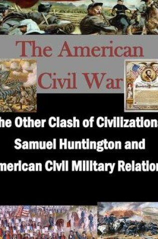 Cover of The Other Clash of Civilizations - Samuel Huntington and American Civil Military