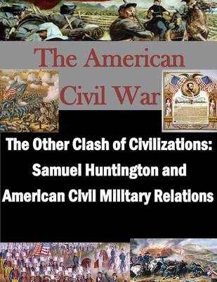 Book cover for The Other Clash of Civilizations - Samuel Huntington and American Civil Military