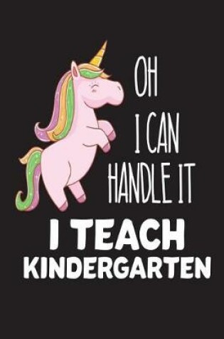 Cover of Oh I Can Handle It I Teach Kindergarten