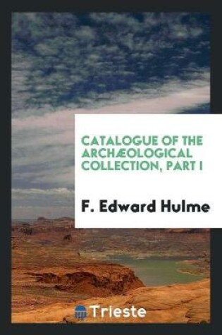 Cover of Catalogue of the Arch ological Collection, Part I