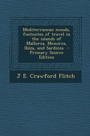 Cover of Mediterranean Moods, Footnotes of Travel in the Islands of Mallorca, Menorca, Ibiza, and Sardinia