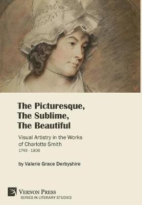 Book cover for The Picturesque, The Sublime, The Beautiful: Visual Artistry in the Works of Charlotte Smith (1749-1806) [B&W]