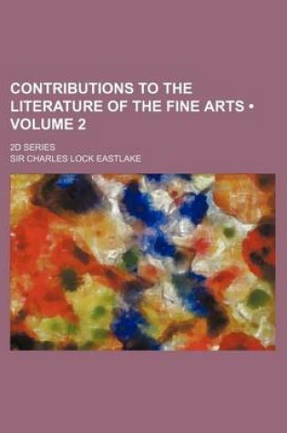 Cover of Contributions to the Literature of the Fine Arts (Volume 2); 2D Series