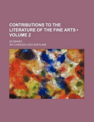 Book cover for Contributions to the Literature of the Fine Arts (Volume 2); 2D Series