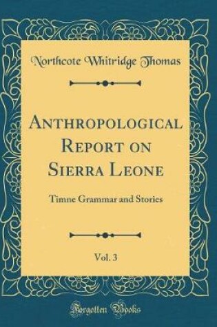 Cover of Anthropological Report on Sierra Leone, Vol. 3: Timne Grammar and Stories (Classic Reprint)