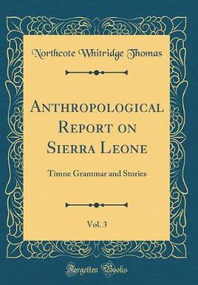 Book cover for Anthropological Report on Sierra Leone, Vol. 3: Timne Grammar and Stories (Classic Reprint)