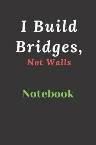 Cover of I Build Bridges, Not Walls
