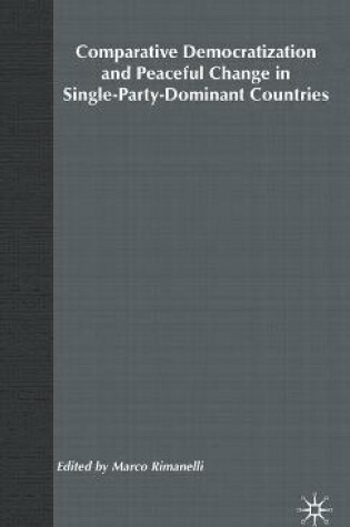Cover of Comparative Democratization and Peaceful Change in Single-Party-Dominant Countri