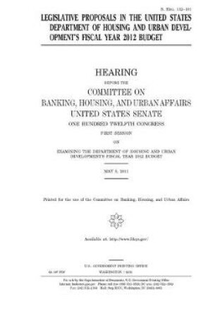 Cover of Legislative proposals in the United States Department of Housing and Urban Development's fiscal year 2012 budget