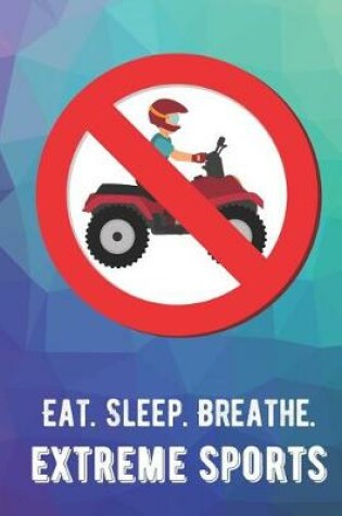 Cover of Eat Sleep Breathe Extreme Sports