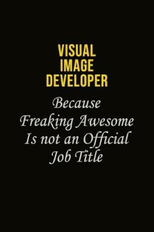 Cover of Visual Image developer Because Freaking Awesome Is Not An Official Job Title
