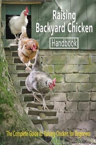 Cover of Raising Backyard Chicken Handbook