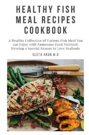 Cover of Healthy Fish Meal Recipes Cookbook