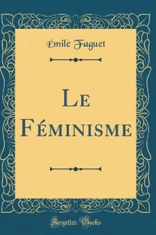 Cover of Le Féminisme (Classic Reprint)