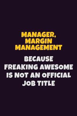 Book cover for Manager, Margin Management, Because Freaking Awesome Is Not An Official Job Title