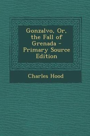 Cover of Gonzalvo, Or, the Fall of Grenada