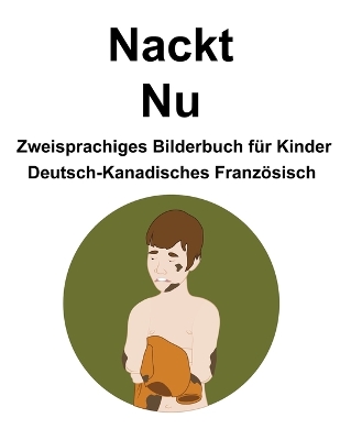 Book cover for Deutsch-Kanadisches Französisch Nackt / Nu Zweisprachiges Bilderbuch für Kinder