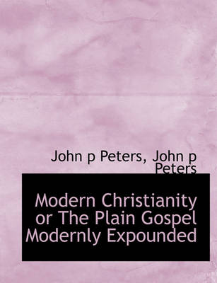 Book cover for Modern Christianity or the Plain Gospel Modernly Expounded