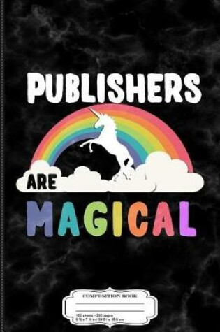 Cover of Publishers Are Magical Composition Notebook