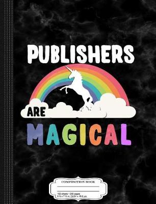 Book cover for Publishers Are Magical Composition Notebook