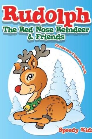 Cover of Rudolph The Red Nose Reindeer & Friends Christmas Coloring Book
