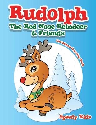 Book cover for Rudolph The Red Nose Reindeer & Friends Christmas Coloring Book