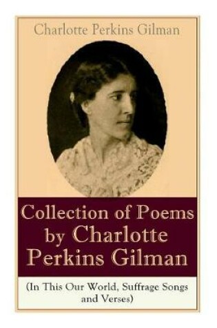 Cover of A Collection of Poems by Charlotte Perkins Gilman (In This Our World, Suffrage Songs and Verses)
