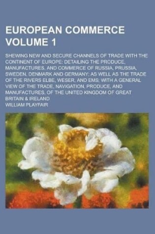 Cover of European Commerce; Shewing New and Secure Channels of Trade with the Continent of Europe