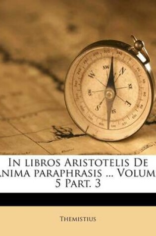 Cover of In Libros Aristotelis de Anima Paraphrasis ... Volume 5 Part. 3