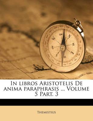 Book cover for In Libros Aristotelis de Anima Paraphrasis ... Volume 5 Part. 3