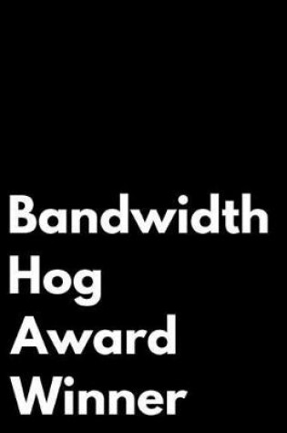 Cover of Bandwidth Hog Award Winner