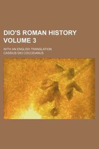 Cover of Dio's Roman History Volume 3; With an English Translation